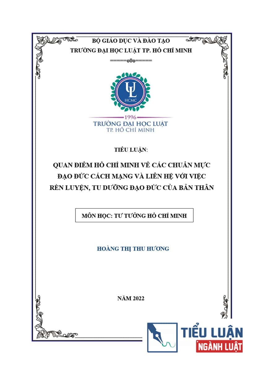 [Tiểu luận 2022] Quan điểm Hồ Chí Minh về các chuẩn mực đạo đức cách mạng và liên hệ với việc rèn luyện, tu dưỡng đạo đức của bản thân