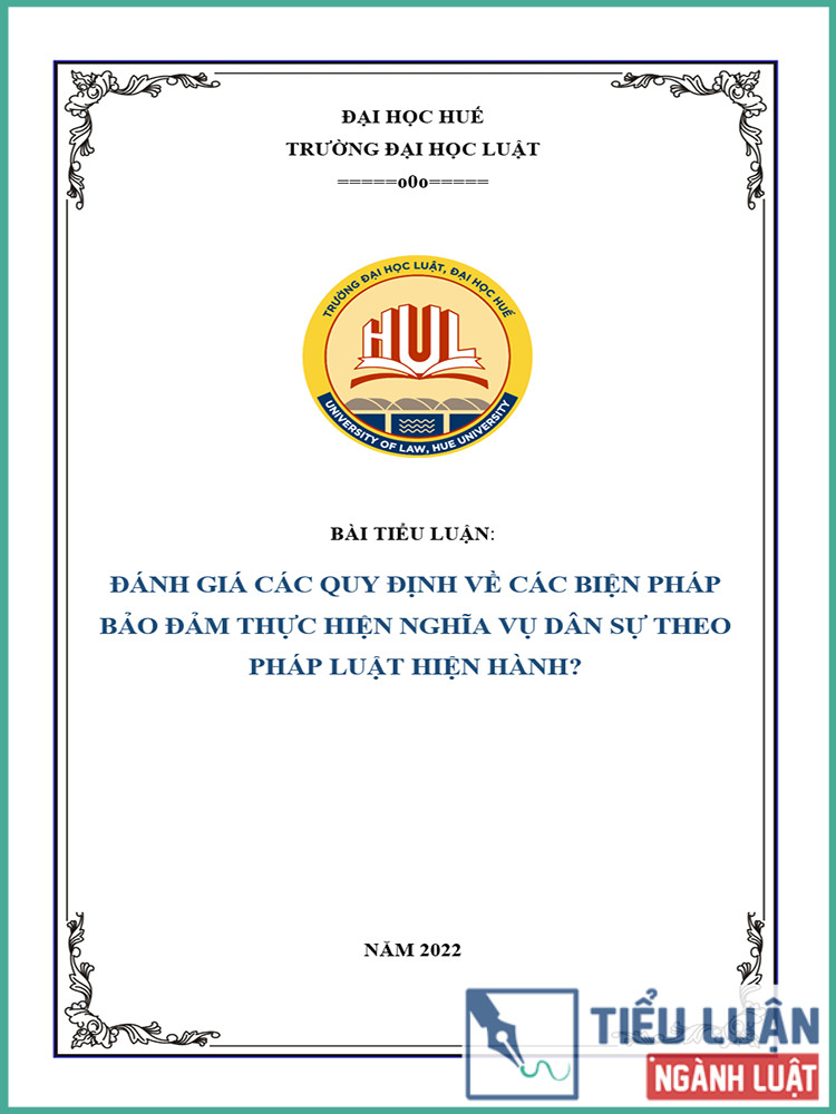 [Tiểu luận 2021] Đánh giá các quy định về các biện pháp bảo đảm thực hiện nghĩa vụ dân sự theo pháp luật hiện hành