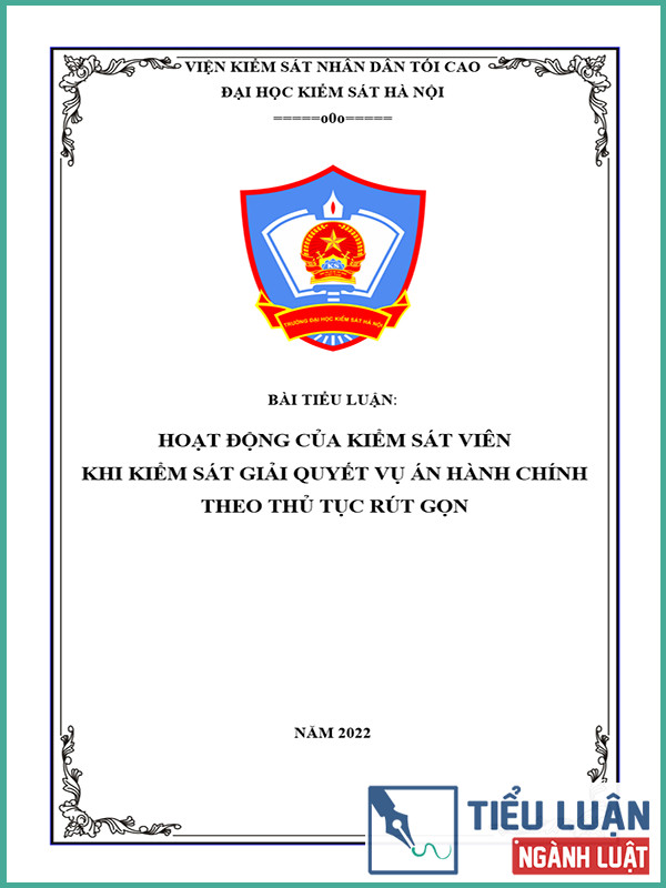 [Tiểu luận 2022] Hoạt động của Kiểm sát viên khi kiểm sát giải quyết vụ án hành chính theo thủ tục rút gọn