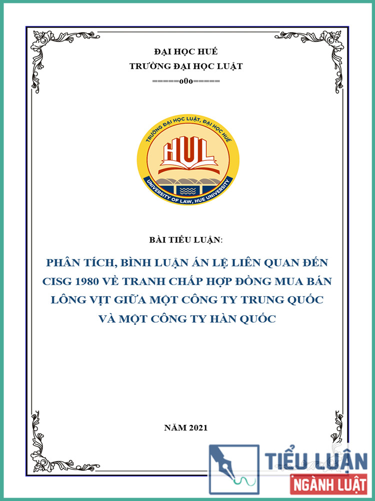 [Tiểu luận 2021] Phân tích và bình luận án lệ liên quan đến CISG 1980 về tranh chấp hợp đồng mua bán lông vịt giữa một công ty Trung Quốc và một công ty Hàn Quốc