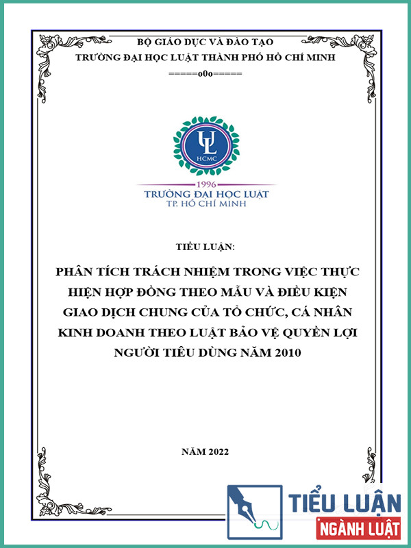 [Tiểu luận 2022] Phân tích trách nhiệm trong việc thực hiện hợp đồng theo mẫu và điều kiện giao dịch chung của tổ chức, cá nhân kinh doanh theo Luật Bảo vệ quyền lợi người tiêu dùng năm 2010
