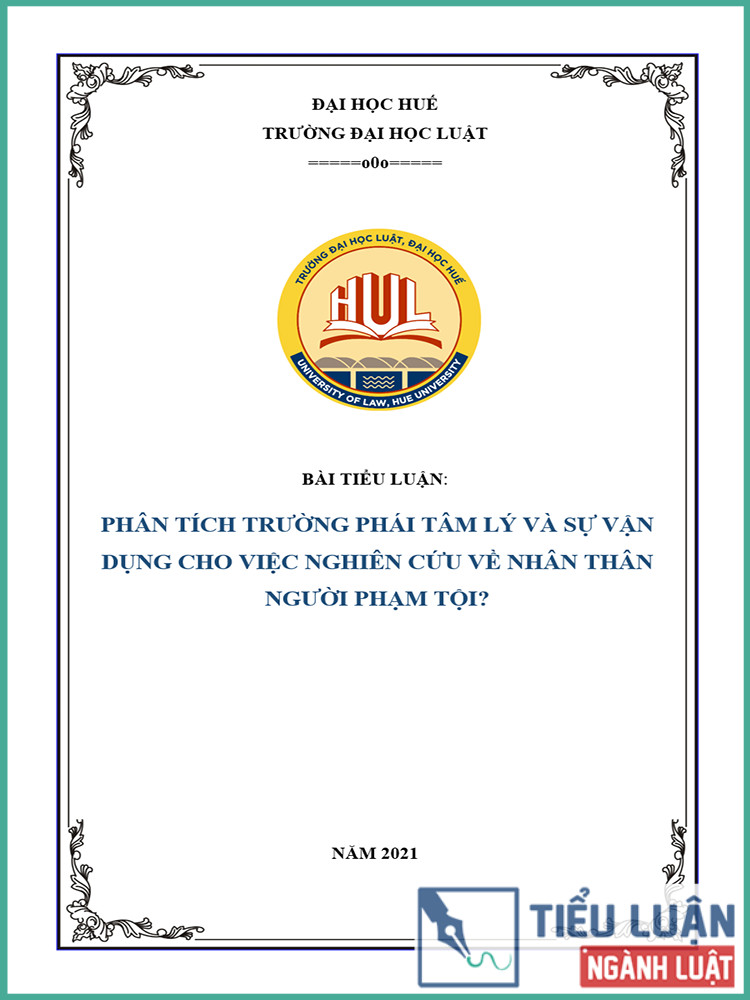 [Tiểu luận 2021] Phân tích trường phái tâm lý và sự vận dụng cho việc nghiên cứu về nhân thân người phạm tội