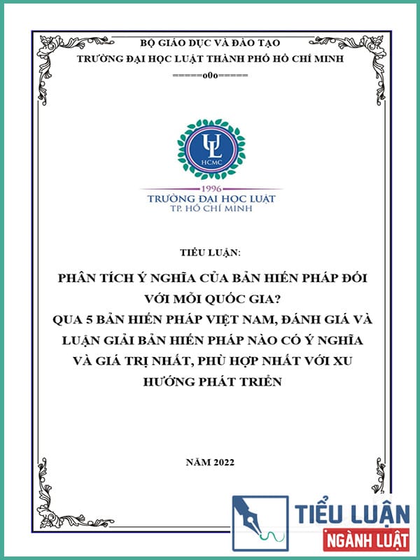 [Tiểu luận 2022] Phân tích ý nghĩa của bản Hiến pháp đối với mỗi quốc gia? Qua 5 bản Hiến pháp Việt Nam, đánh giá và luận giải bản Hiến pháp nào có ý nghĩa và giá trị nhất, phù hợp nhất với xu hướng phát triển?