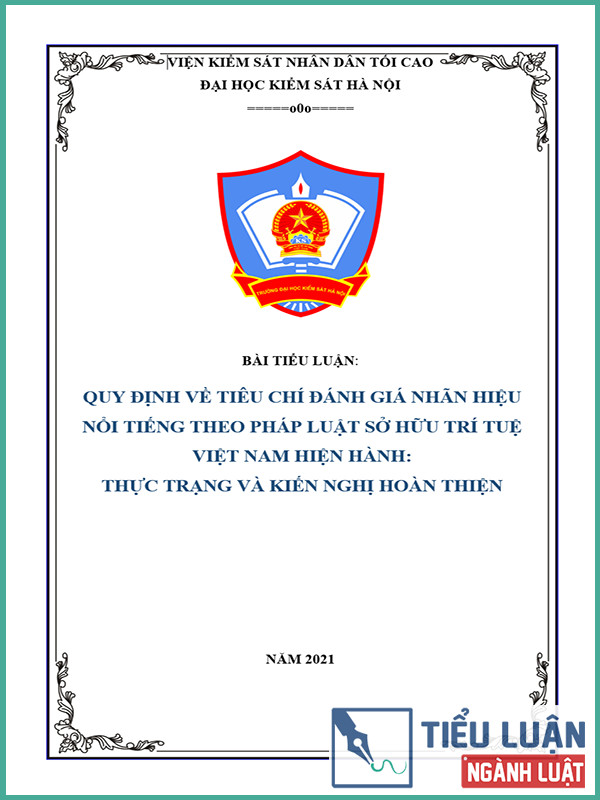 [Tiểu luận 2021] Quy định về tiêu chí đánh giá nhãn hiệu nổi tiếng theo pháp luật sở hữu trí tuệ Việt Nam hiện hành – Thực trạng và kiến nghị hoàn thiện