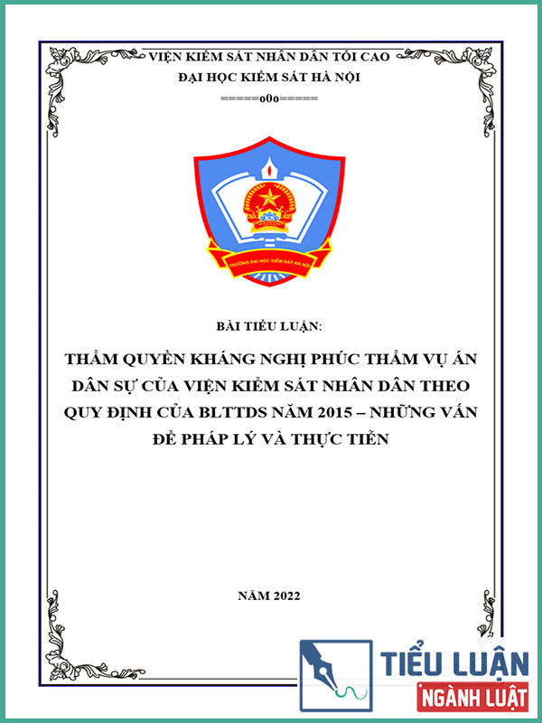 [Tiểu luận 2022] Thẩm quyền kháng nghị phúc thẩm vụ án dân sự của Viện kiểm sát nhân dân theo quy định của Bộ luật Tố tụng dân sự năm 2015 – Những vấn đề pháp lý và thực tiễn
