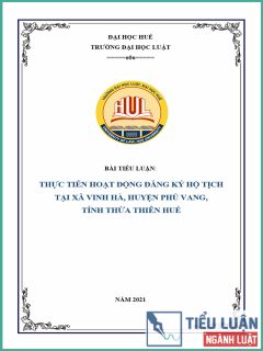 [Tiểu luận 2021] Thực tiễn thực hiện hoạt động đăng kí hộ tịch tại tỉnh Thừa Thiên Huế