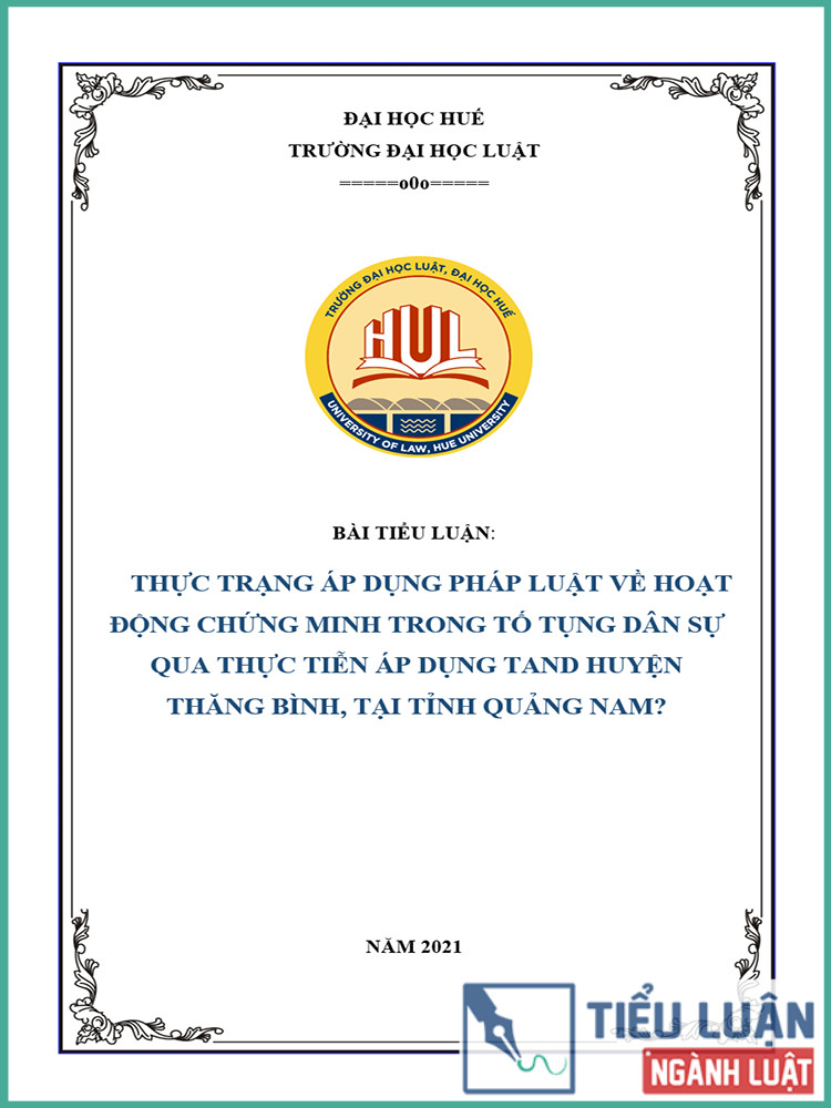[Tiểu luận 2021] Thực trạng pháp luật về hoạt động chứng minh trong tố tụng dân sự qua thực tiễn áp dụng tại Tòa án nhân dân huyện Thăng Bình, tỉnh Quảng Nam