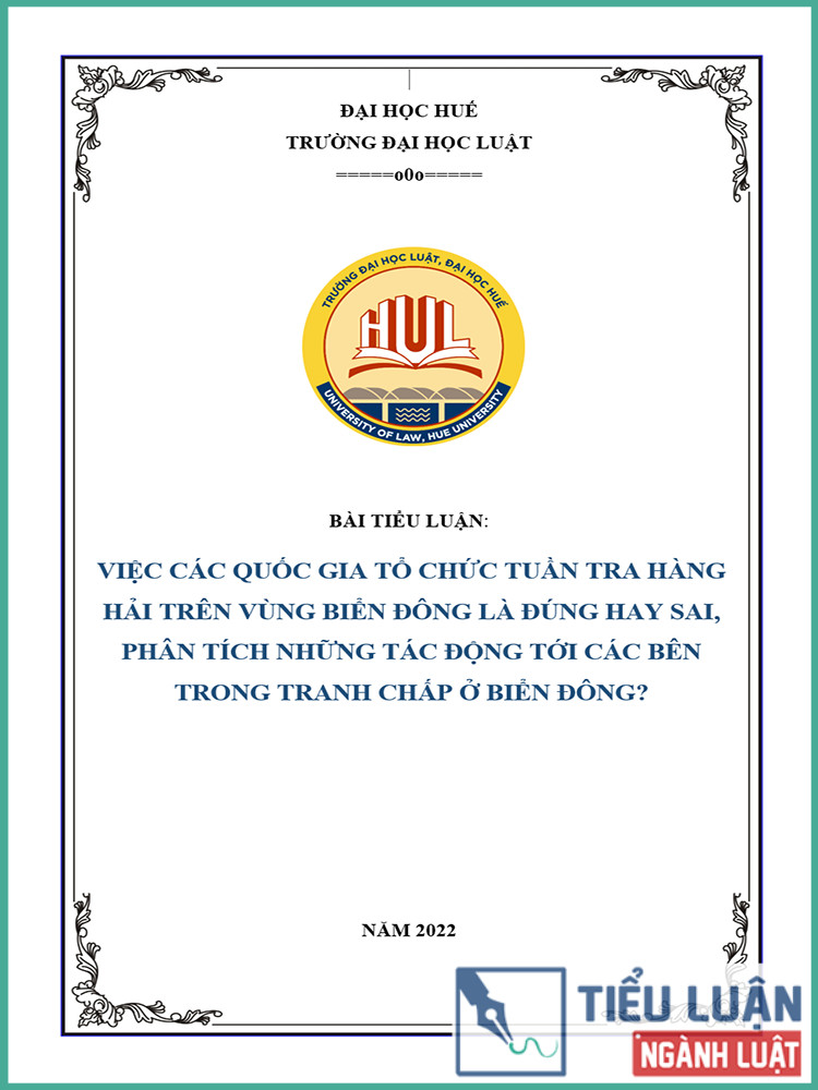 [Tiểu luận 2021] Việc các quốc gia tổ chức tuần tra hàng hải trên vùng biển đông là đúng hay sai? Phân tích những tác động tới các bên trong tranh chấp ở biển Đông?