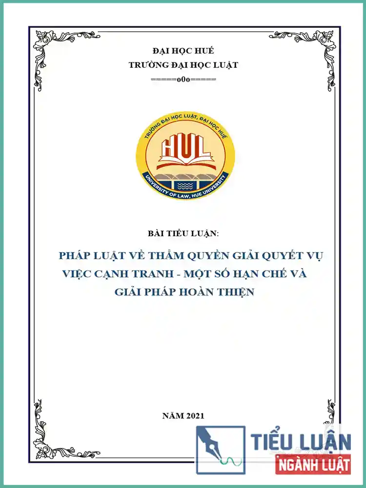 [Tiểu luận 2021] Pháp luật về thẩm quyền giải quyết vụ việc cạnh tranh - Một số hạn chế và giải pháp hoàn thiện
