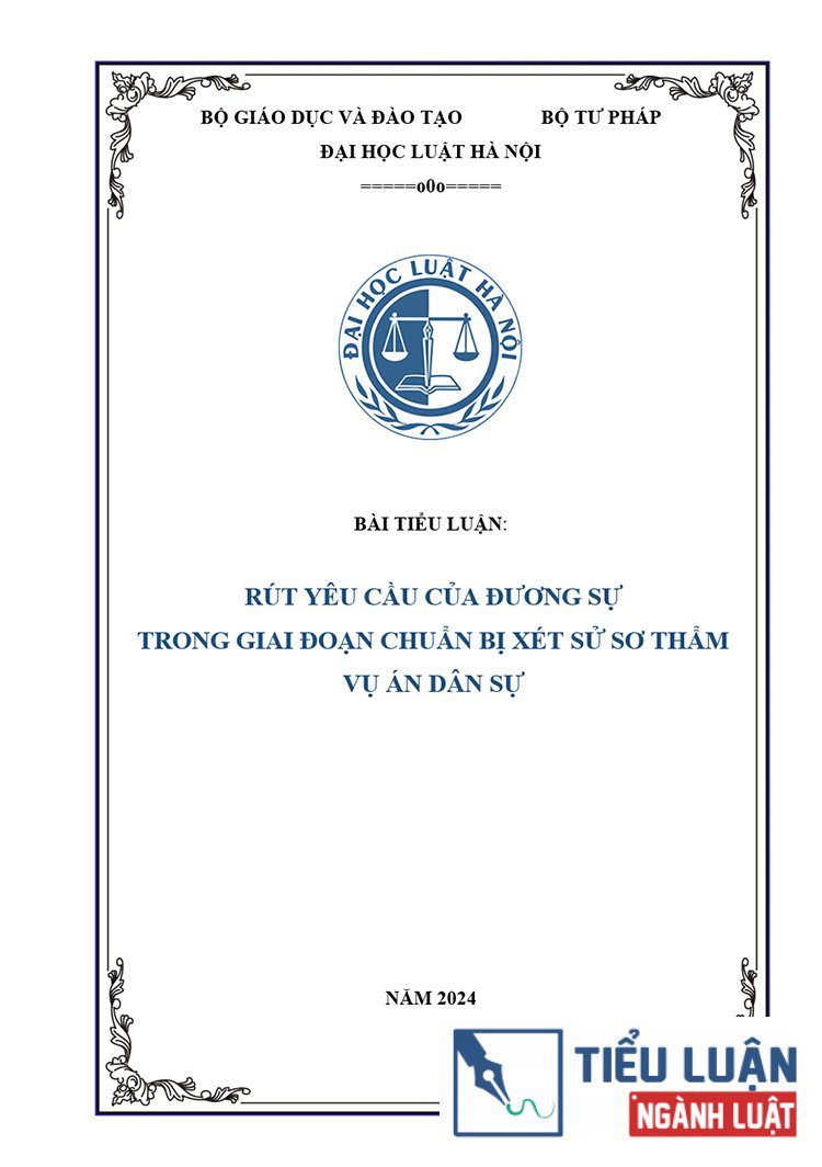 [Tiểu luận 2024] Rút yêu cầu của đương sự trong giai đoạn chuẩn bị xét xử sơ thẩm vụ án dân sự