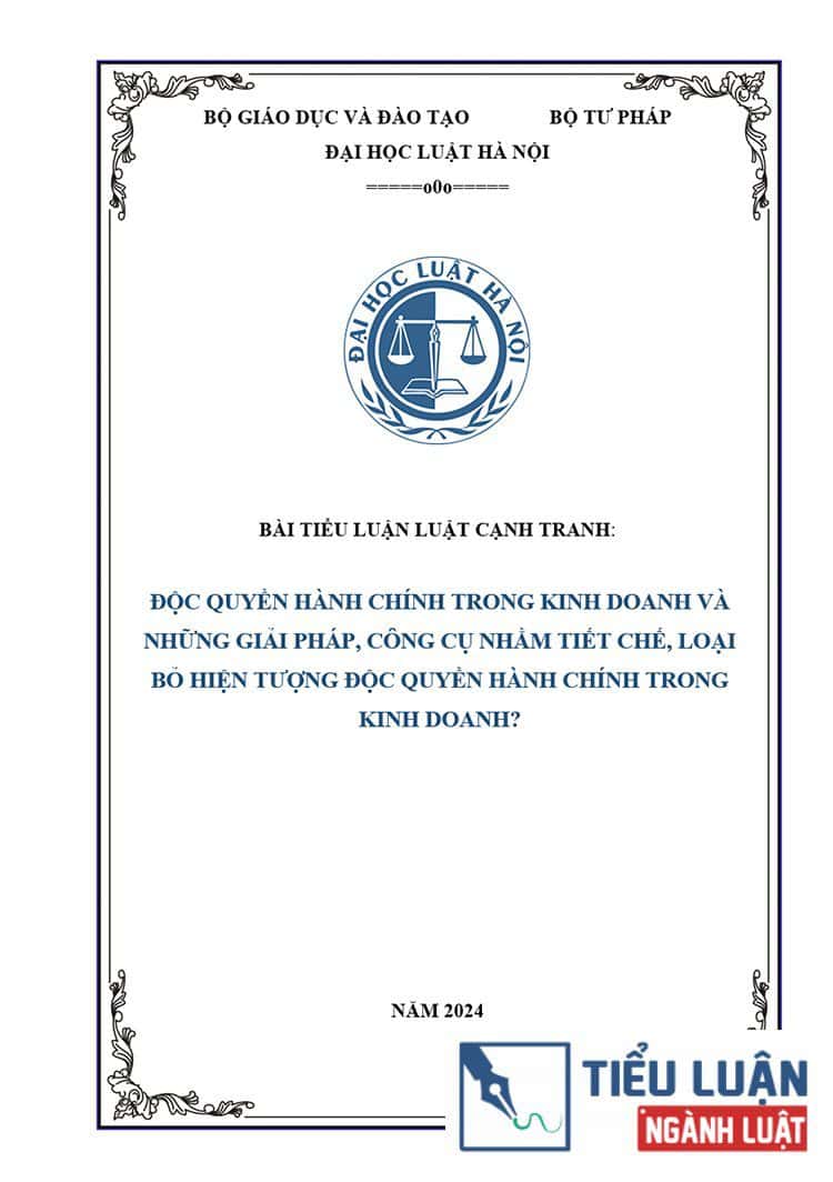 [Tiểu luận 2024] Giải pháp, công cụ nhằm tiết chế, loại bỏ hiện tượng độc quyền hành chính trong kinh doanh