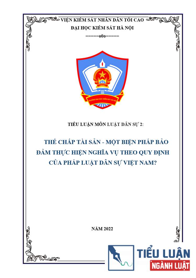 [Tiểu luận 2022] Thế chấp tài sản - Một biện pháp bảo đảm thực hiện nghĩa vụ theo quy định của pháp luật dân sự Việt Nam