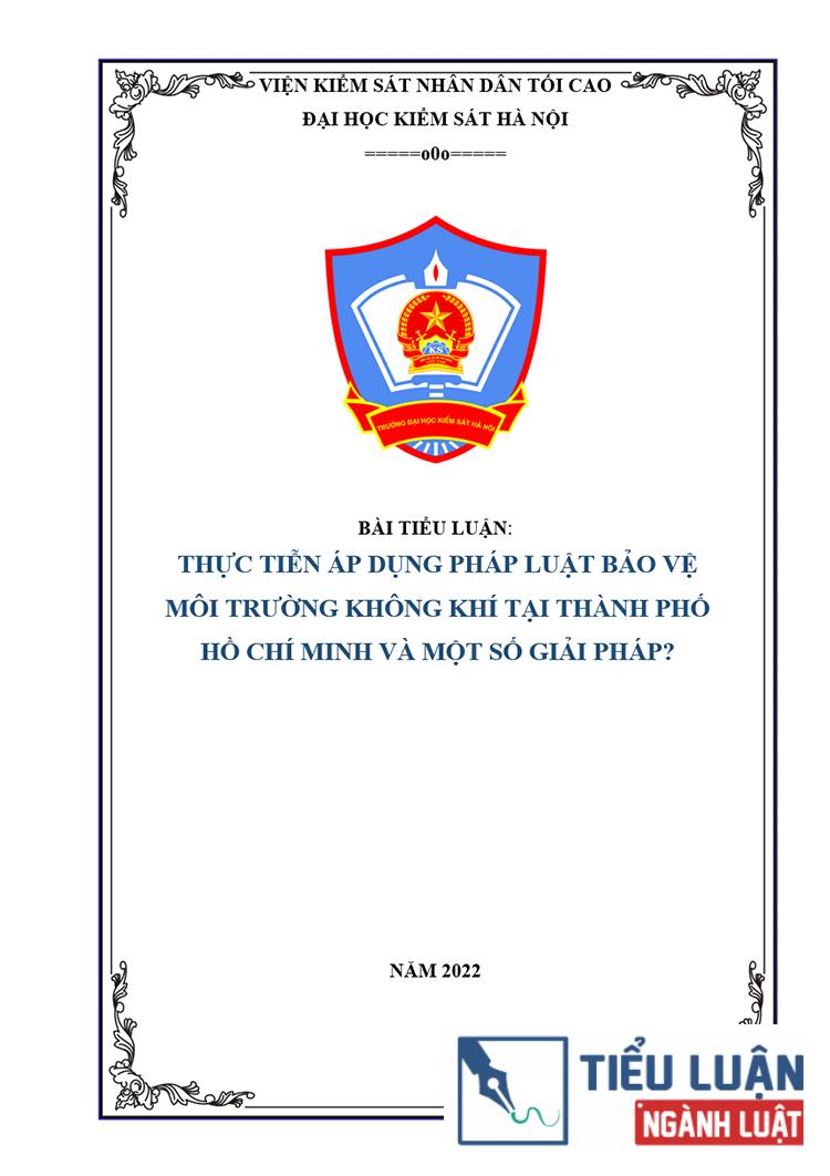 [Tiểu luận 2022] Thực tiễn áp dụng pháp luật bảo vệ môi trường không khí tại Thành phố Hồ Chí Minh và một số giải pháp