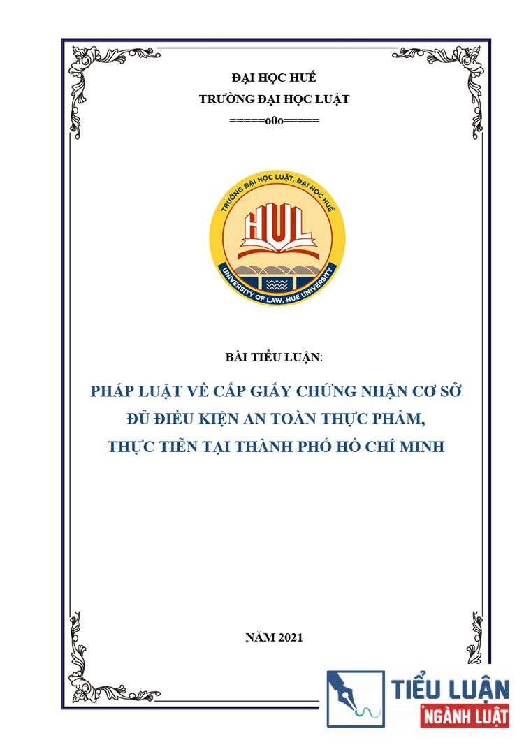 [Tiểu luận 2021] Pháp luật về cấp giấy chứng nhận cơ sở đủ điều kiện an toàn thực phẩm, qua thực tiễn tại thành phố Hồ Chí Minh