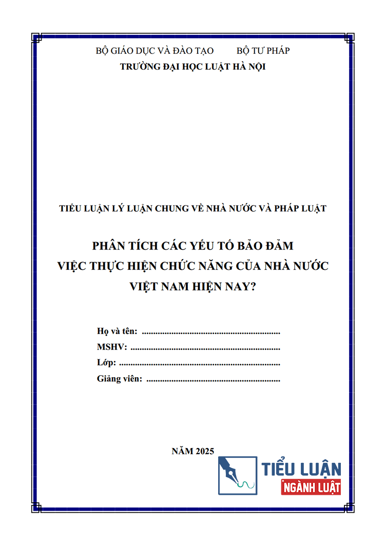  [Tiểu luận 2025] Phân tích các yếu tố bảo đảm việc thực hiện chức năng của nhà nước Việt Nam hiện nay?