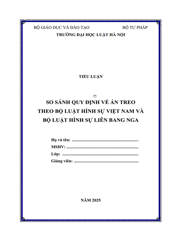  [Tiểu luận 2025] So sánh quy định về án treo theo BLHS Việt Nam và BLHS Liên Bang Nga (8 điểm) (MS-B0975)