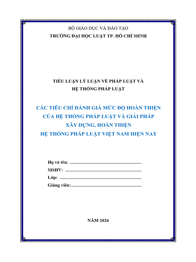 B1086-Tiểu luận 2026 (ULAW)-Các tiêu chí đánh giá mức độ hoàn thiện của hệ thống pháp luật và giải pháp xây dựng, hoàn thiện hệ thống pháp luật Việt Nam